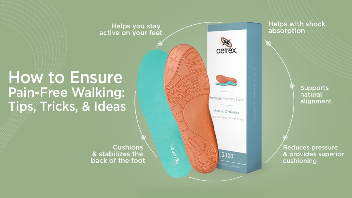 How to ensure pain-free walking: Tips, Tricks, and Ideas | Biofoot